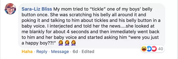 My mom tried to tickle on of my boys belly button once