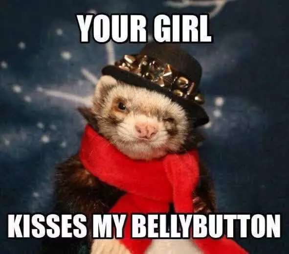 Your girl kisses my bellybutton